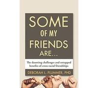 Some of My Friends Are: The Daunting Challenges and Untapped Benefits of Cross-Racial Friendships - [Version Originale] Inconnu (Auteur)