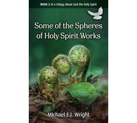 Some of the Spheres Holy Spirit Works: Book 2 of a Trilogy about God the Holy Spirit