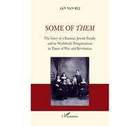 Some of Them The Story of a Russian, Jewish Family and its Worldwide Peregrinations in Times of War and Revolution - Jan Van Rij - L'harmattan - broché - Essai