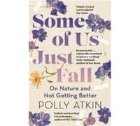 Some of Us Just Fall by Polly Atkin Polly Atkin (Auteur)