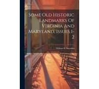 Some Old Historic Landmarks Of Virginia And Maryland, Issues 1-2