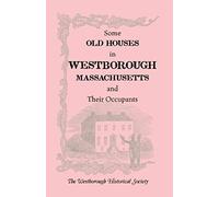 Some Old Houses In Westborough, Massachusetts And Their Occupants. With An Account Of The Parkman Diaries