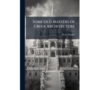 Some Old Masters Of Gr rchitecture