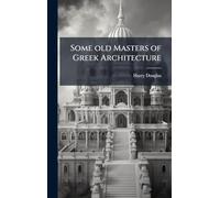 Some old Masters of Greek Architecture