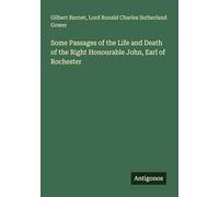 Some Passages of the Life and Death of the Right Honourable John, Earl of Rochester