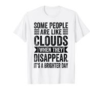 Some People Are Like Clouds - Funny Sarcastic Quote T-Shirt