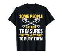 Some People are Such Treasures Funny Sarcasm T-Shirt