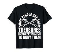 Some People are Such Treasures Funny Sarcasm T-Shirt