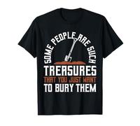 Some People are Such Treasures Funny Sarcasm T-Shirt