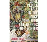 Some People Fall in the Lodge and Then Eat Berries All Winter by annie ross annie ross (Auteur)