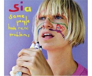 Some People Have Real Problems by SIA (2008-01-08)
