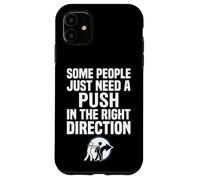 Some People Just Need A Push in The Right Direction Coque pour iPhone 11