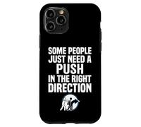 Some People Just Need A Push in The Right Direction Coque pour iPhone 11 Pro