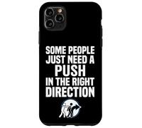 Some People Just Need A Push in The Right Direction Coque pour iPhone 11 Pro Max