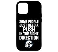 Some People Just Need A Push in The Right Direction Coque pour iPhone 12/12 Pro