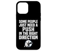 Some People Just Need A Push in The Right Direction Coque pour iPhone 12 Mini