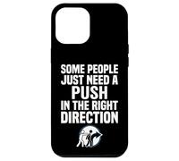 Some People Just Need A Push in The Right Direction Coque pour iPhone 12 Pro Max