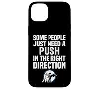 Some People Just Need A Push in The Right Direction Coque pour iPhone 14 Plus