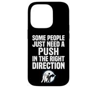 Some People Just Need A Push in The Right Direction Coque pour iPhone 14 Pro
