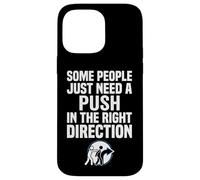 Some People Just Need A Push in The Right Direction Coque pour iPhone 14 Pro Max