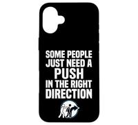 Some People Just Need A Push in The Right Direction Coque pour iPhone 16 Plus