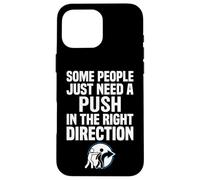 Some People Just Need A Push in The Right Direction Coque pour iPhone 16 Pro Max