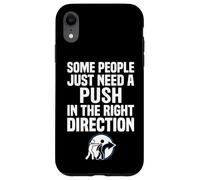 Some People Just Need A Push in The Right Direction Coque pour iPhone XR
