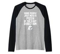 Some People Just Need A Push in The Right Direction Manche Raglan
