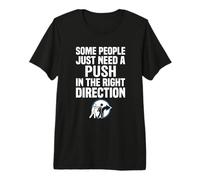 Some People Just Need A Push in The Right Direction T-Shirt Haut de Gamme