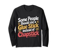 Some People Need A Glue Stick Not Chapstick - Manche Longue