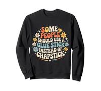 Some People Need A Glue Stick Not Chapstick - Sweatshirt