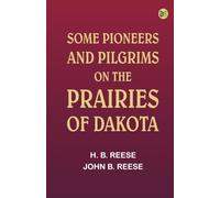 Some Pioneers and Pilgrims on the Prairies of Dakota