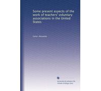 Some present aspects of the work of teachers' voluntary associations in the United States (1910)