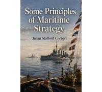 Some Principles of Maritime Strategy: Sea Power, Command, and Naval Operations
