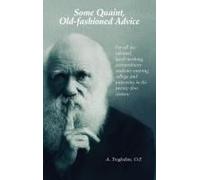 Some Quaint, Old-Fashioned Advice. For All The Talented, Hard-Working, Extraordinary Students Entering College And University In The Twenty-First Century