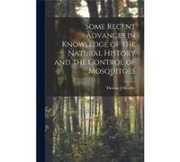 Some Recent Advances in Knowledge of the Natural History and the Control of Mosquitoes - Thomas J Headlee - Creative Media Partners LLC - Livre en Anglais Thomas J HeadleeThomas J Headlee (Auteur)