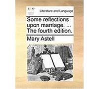 Some Reflections Upon Marriage. ... the Fourth Edition. Astell, Mary (Auteur)