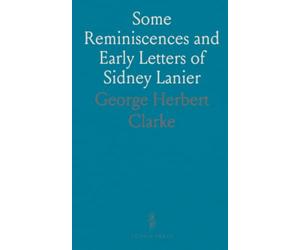 Some Reminiscences and Early Letters of Sidney Lanier