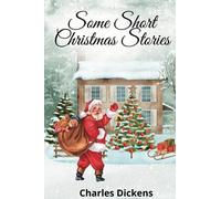Some Short Christmas Stories by Charles Dickens