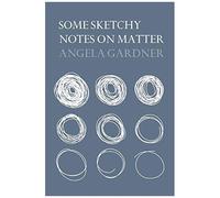 Some Sketchy Notes On Matter