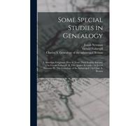 Some Special Studies In Genealogy: I. American Emigrants. How To Trace Their English Ancestry / By Gerald Fothergill. Ii. The Quaker Records / By Josi