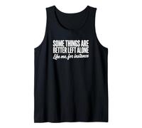 Some Things are Better Left Alone Like Me - Funny Introverti Débardeur