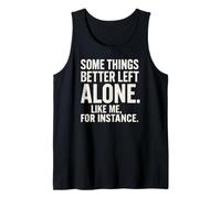 Some Things Better Left Alone Like Me for Instance - Humour Débardeur