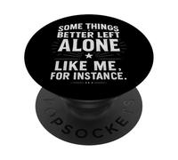 Some Things Better Left Alone Like Me for Instance - Humour PopSockets PopGrip Adhésif
