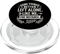 Some Things Better Left Alone Like Me for Instance - Humour PopSockets PopGrip pour MagSafe