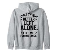 Some Things Better Left Alone Like Me for Instance - Humour Sweat à Capuche