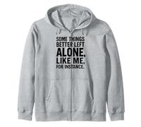 Some Things Better Left Alone Like Me for Instance - Humour Sweat à Capuche