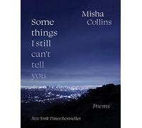 Some Things I Still Can't Tell You: Poems
