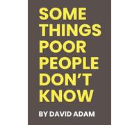 Some Things Poor People Don’t Know: Factors That Keep People in Poverty Throughout Their Lives