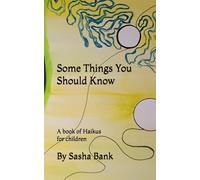 Some Things You Should Know: A Book Of Haikus For Children